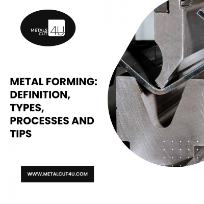 Metal Forming: Definition, Types, Processes and Tips
